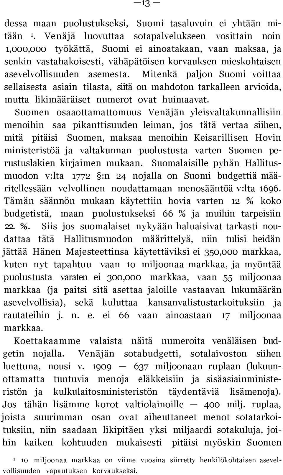 Mitenkä paljon Suomi voittaa sellaisesta asiain tilasta, siitä on mahdoton tarkalleen arvioida, mutta likimääräiset numerot ovat huimaavat.