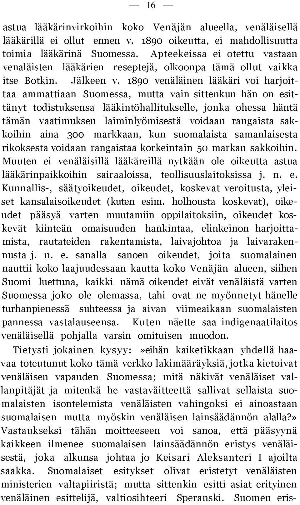 1890 venäläinen lääkäri voi harjoittaa ammattiaan Suomessa, mutta vain sittenkun hän on esittänyt todistuksensa lääkintöhallitukselle, jonka ohessa häntä tämän vaatimuksen laiminlyömisestä voidaan