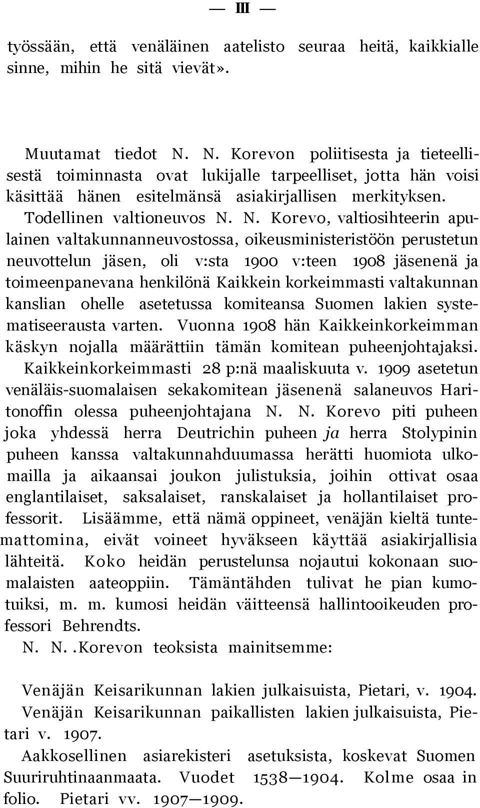 N. Korevo, valtiosihteerin apulainen valtakunnanneuvostossa, oikeusministeristöön perustetun neuvottelun jäsen, oli v:sta 1900 v:teen 1908 jäsenenä ja toimeenpanevana henkilönä Kaikkein korkeimmasti