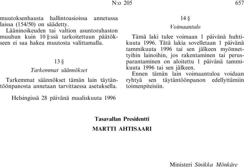 13 Tarkemmat säännökset Tarkemmat säännökset tämän lain täytäntöönpanosta annetaan tarvittaessa asetuksella. 14 Voimaantulo Tämä laki tulee voimaan 1 päivänä huhtikuuta 1996.