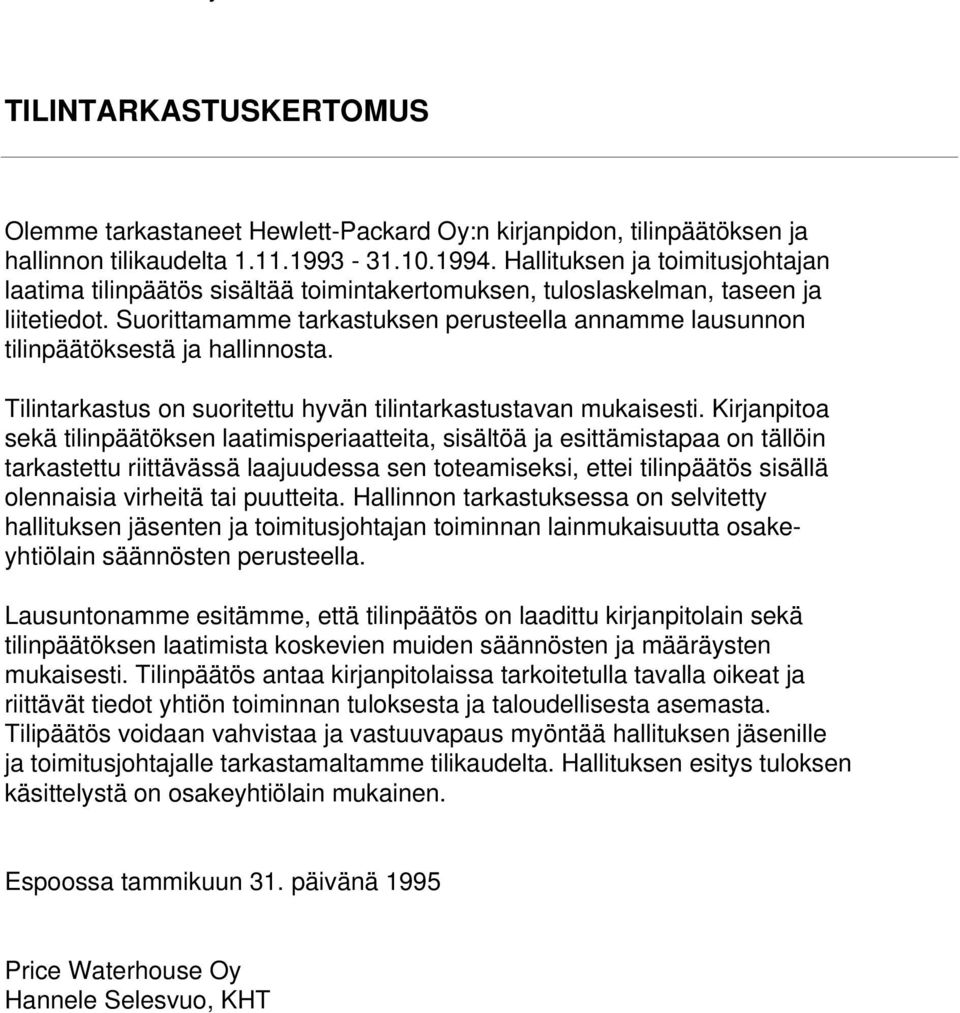 Suorittamamme tarkastuksen perusteella annamme lausunnon tilinpäätöksestä ja hallinnosta. Tilintarkastus on suoritettu hyvän tilintarkastustavan mukaisesti.