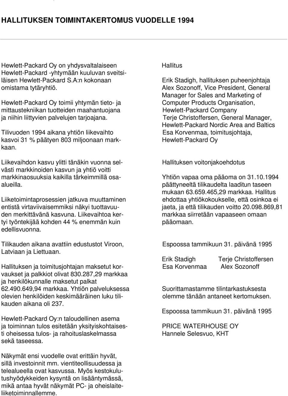 Tilivuoden 1994 aikana yhtiön liikevaihto kasvoi 31 % päätyen 803 miljoonaan markkaan.