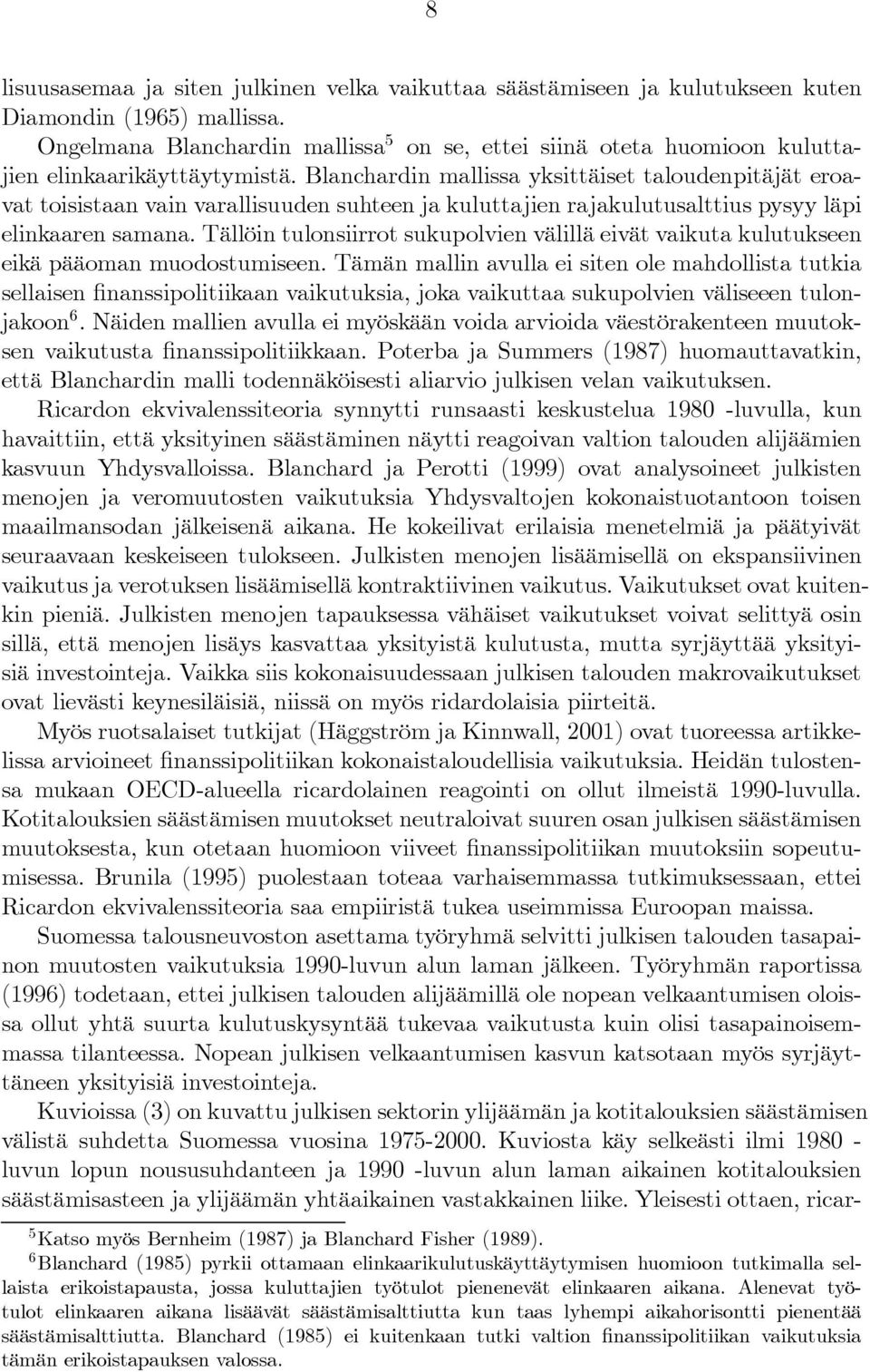 Blanchardin mallissa yksittäiset taloudenpitäjät eroavat toisistaan vain varallisuuden suhteen ja kuluttajien rajakulutusalttius pysyy läpi elinkaaren samana.