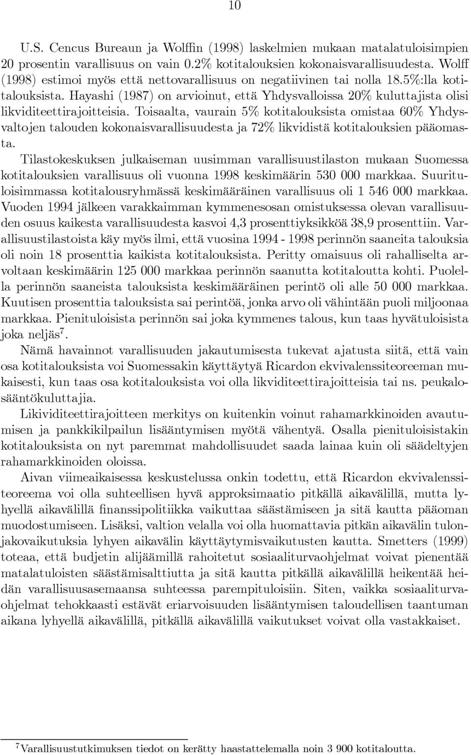 Toisaalta, vaurain 5% kotitalouksista omistaa 60% Yhdysvaltojen talouden kokonaisvarallisuudesta ja 72% likvidistä kotitalouksien pääomasta.