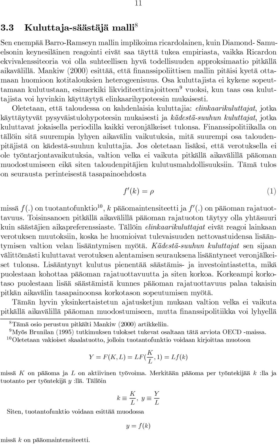 Mankiw (2000) esittää, että nanssipoliittisen mallin pitäisi kyetä ottamaan huomioon kotitalouksien heterogeenisuus.