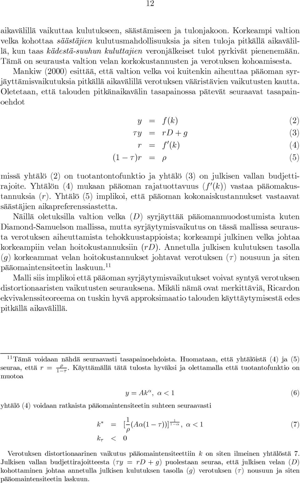 Tämä on seurausta valtion velan korkokustannusten ja verotuksen kohoamisesta.