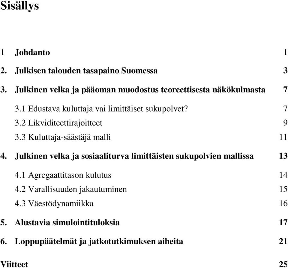 3 Kuluttaja-säästäjä malli 11 4. Julkinen velka ja sosiaaliturva limittäisten sukupolvien mallissa 13 4.