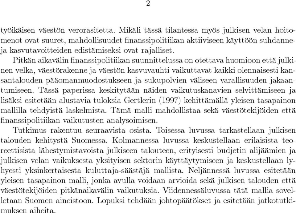 Pitkän aikavälin nanssipolitiikan suunnittelussa on otettava huomioon että julkinen velka, väestörakenne ja väestön kasvuvauhti vaikuttavat kaikki olennaisesti kansantalouden pääomanmuodostukseen ja