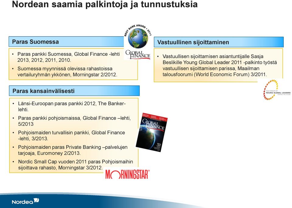 Vastuullinen sijoittaminen Vastuullisen sijoittamisen asiantuntijalle Sasja Beslikille Young Global Leader 2011 -palkinto työstä vastuullisen sijoittamisen parissa, Maailman talousfoorumi (World