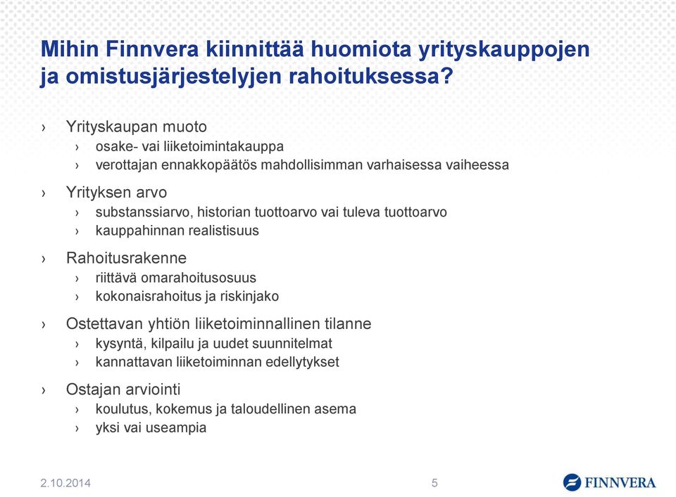 historian tuottoarvo vai tuleva tuottoarvo kauppahinnan realistisuus Rahoitusrakenne riittävä omarahoitusosuus kokonaisrahoitus ja riskinjako