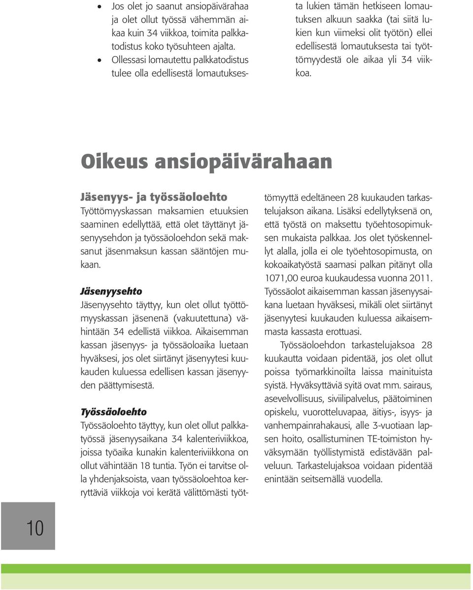 tai työttömyydestä ole aikaa yli 34 viikkoa.