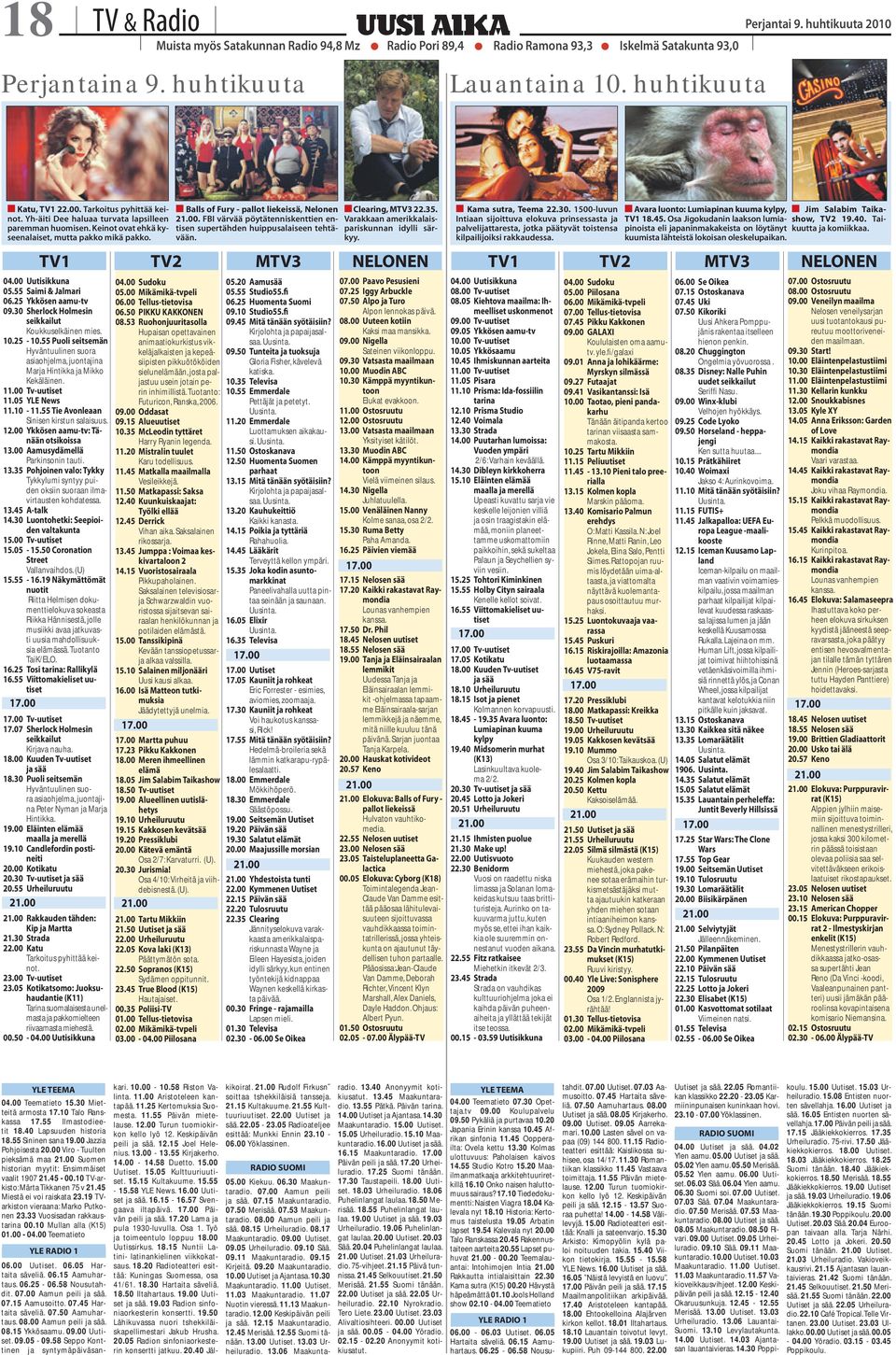 25 Ykkösen aamu-tv 09.30 Sherlock Holmesin seikkailut Koukkuselkäinen mies. 10.25-10.55 Puoli seitsemän Hyväntuulinen suora asiaohjelma, juontajina Marja Hintikka ja Mikko Kekäläinen. 11.