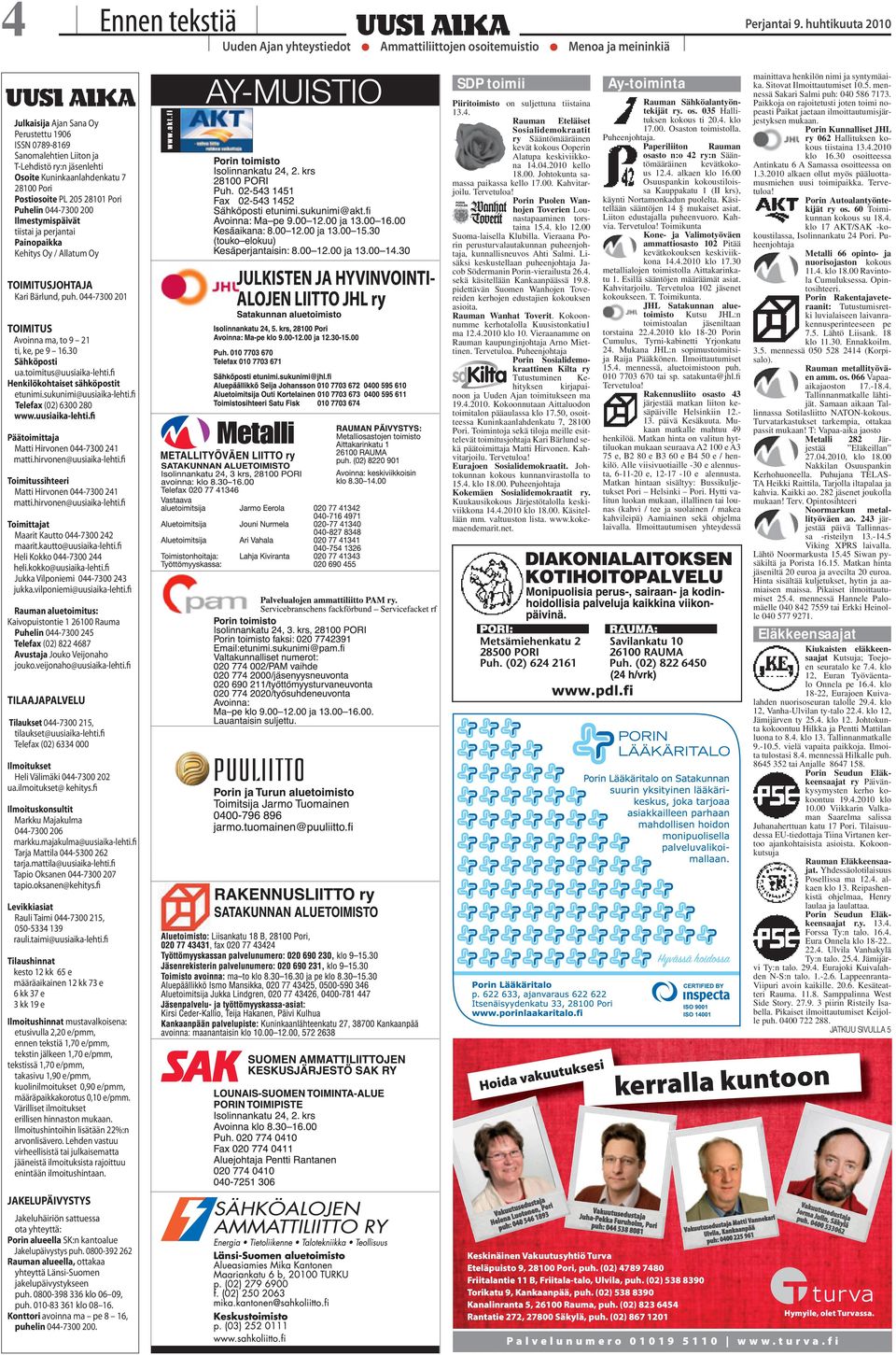 TOIMITUSJOHTAJA Kari Bärlund, puh. 044-7300 201 TOIMITUS Avoinna ma, to 9 21 ti, ke, pe 9 16.30 Sähköposti ua.toimitus@uusiaika-lehti.fi Henkilökohtaiset sähköpostit etunimi.sukunimi@uusiaika-lehti.