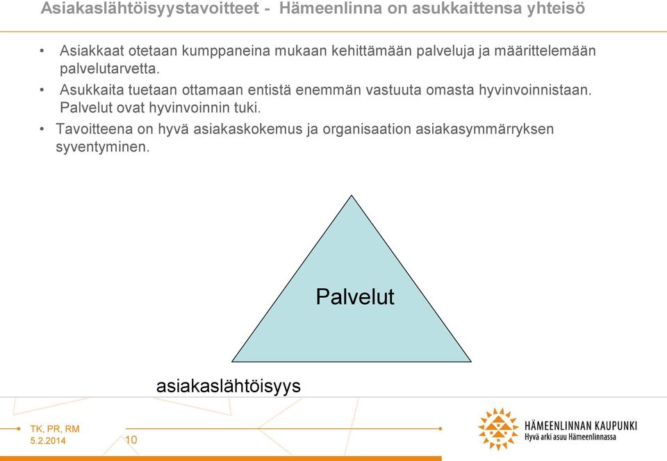 Asukkaita tuetaan ottamaan entistä enemmän vastuuta omasta hyvinvoinnistaan.