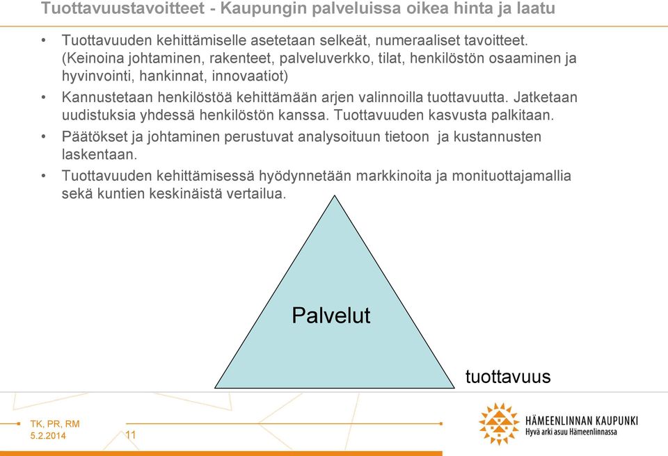 arjen valinnoilla tuottavuutta. Jatketaan uudistuksia yhdessä henkilöstön kanssa. Tuottavuuden kasvusta palkitaan.