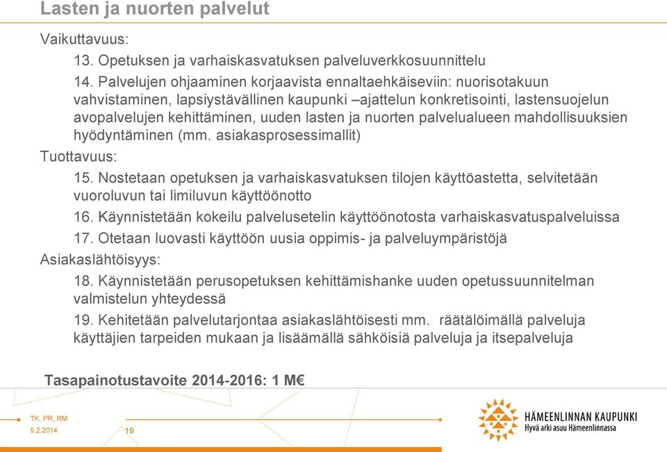 nuorten palvelualueen mahdollisuuksien hyödyntäminen (mm. asiakasprosessimallit) Tuottavuus: 15.