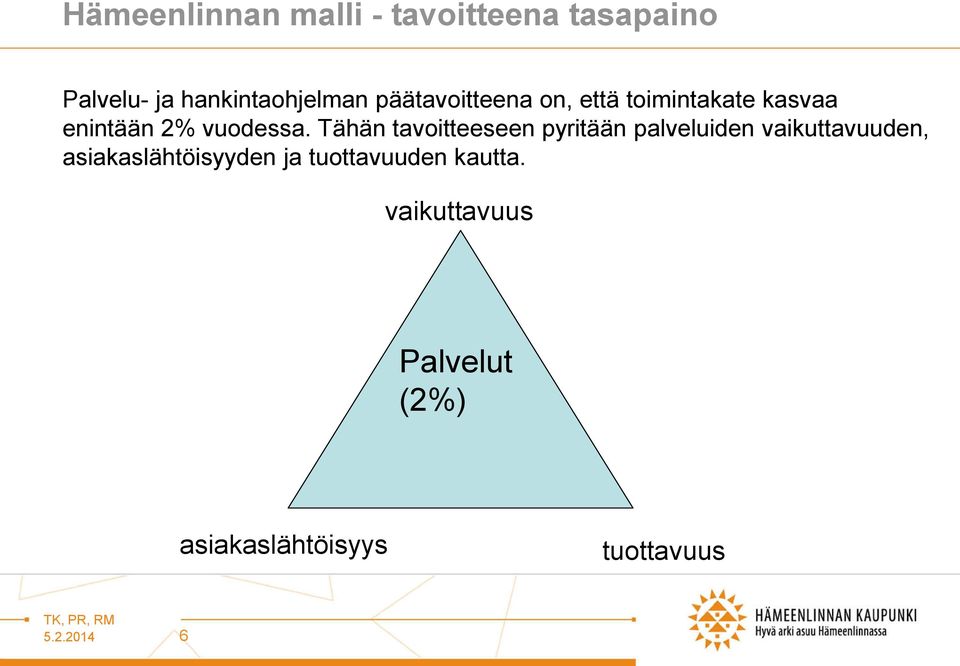 Tähän tavoitteeseen pyritään palveluiden vaikuttavuuden,