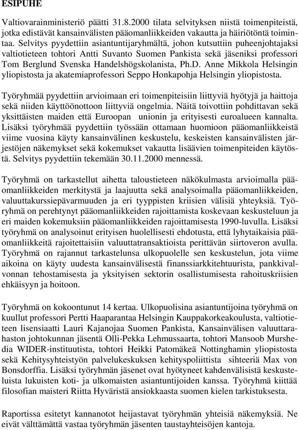 D. Anne Mikkola Helsingin yliopistosta ja akatemiaprofessori Seppo Honkapohja Helsingin yliopistosta.