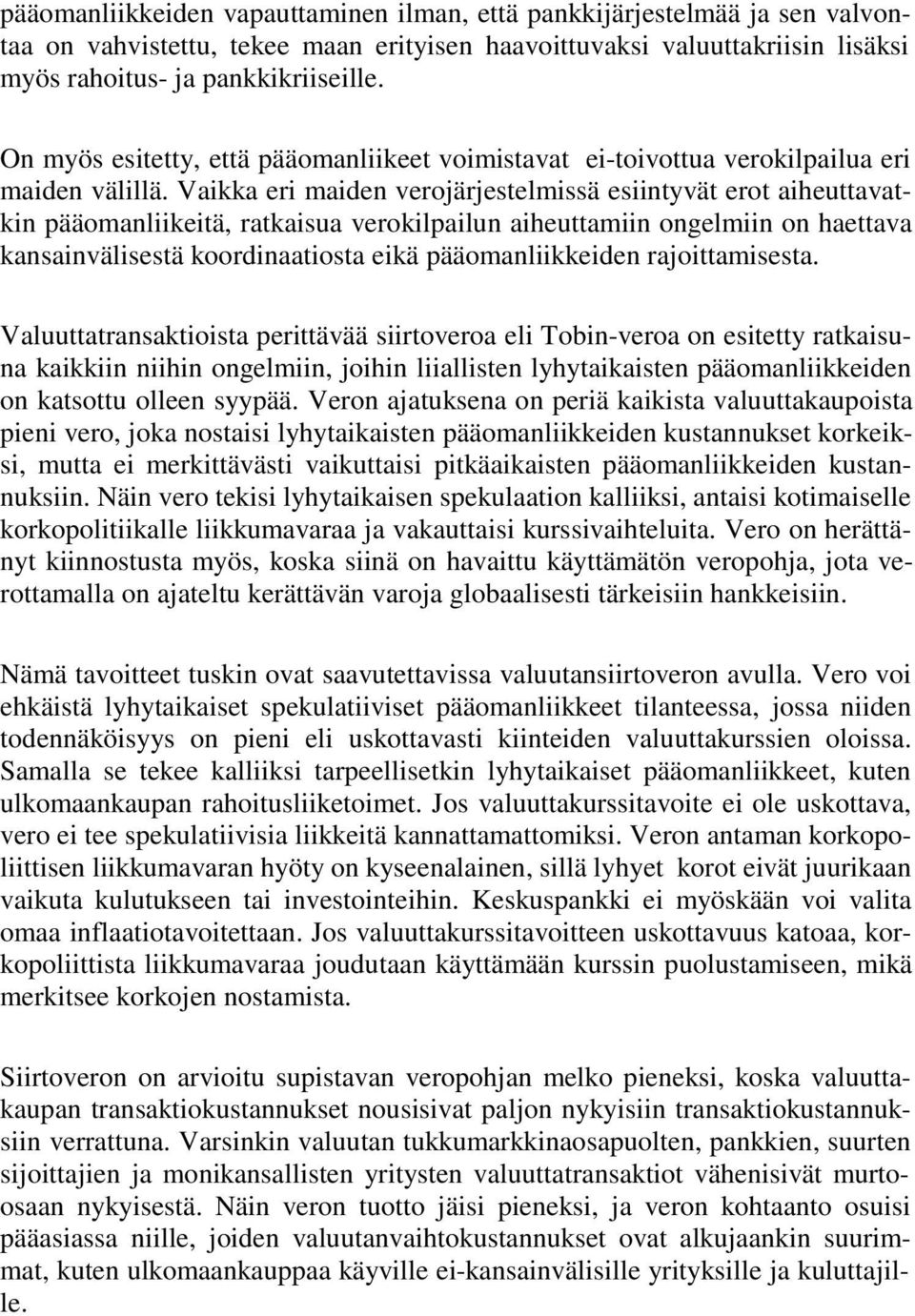 Vaikka eri maiden verojärjestelmissä esiintyvät erot aiheuttavatkin pääomanliikeitä, ratkaisua verokilpailun aiheuttamiin ongelmiin on haettava kansainvälisestä koordinaatiosta eikä pääomanliikkeiden