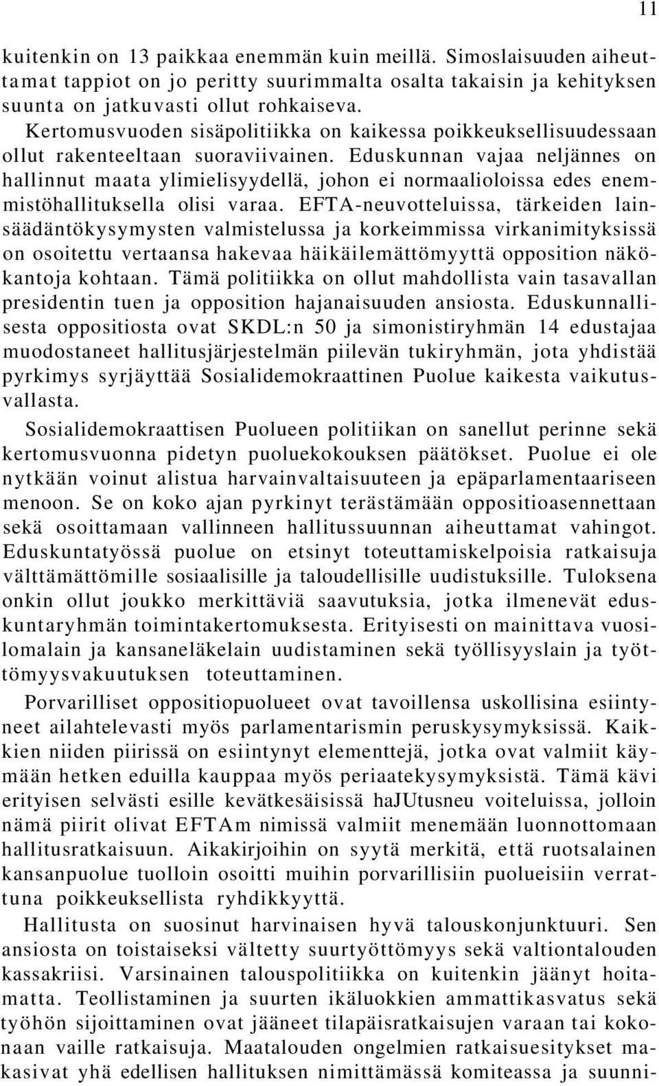 Eduskunnan vajaa neljännes on hallinnut maata ylimielisyydellä, johon ei normaalioloissa edes enemmistöhallituksella olisi varaa.
