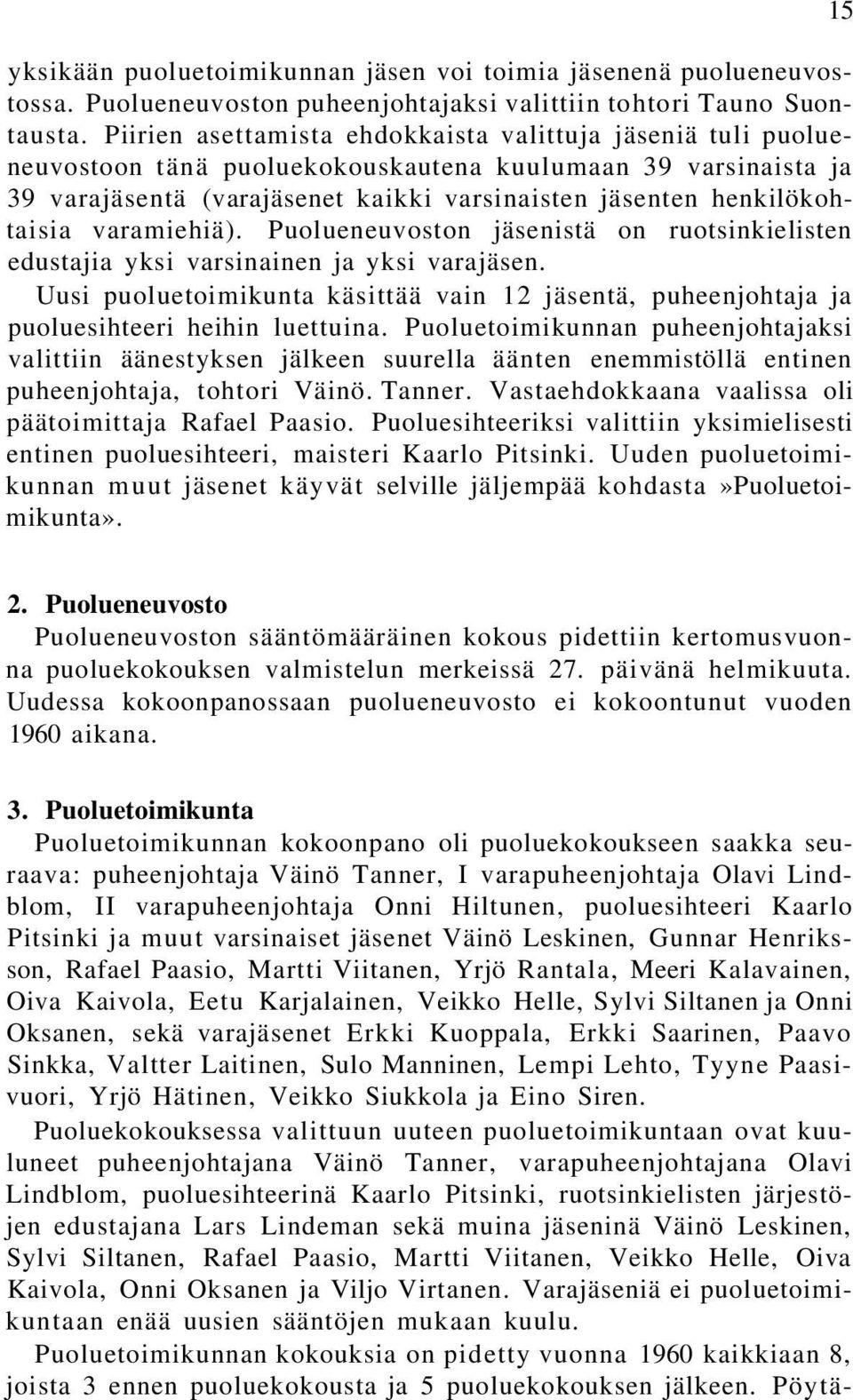 varamiehiä). Puolueneuvoston jäsenistä on ruotsinkielisten edustajia yksi varsinainen ja yksi varajäsen.