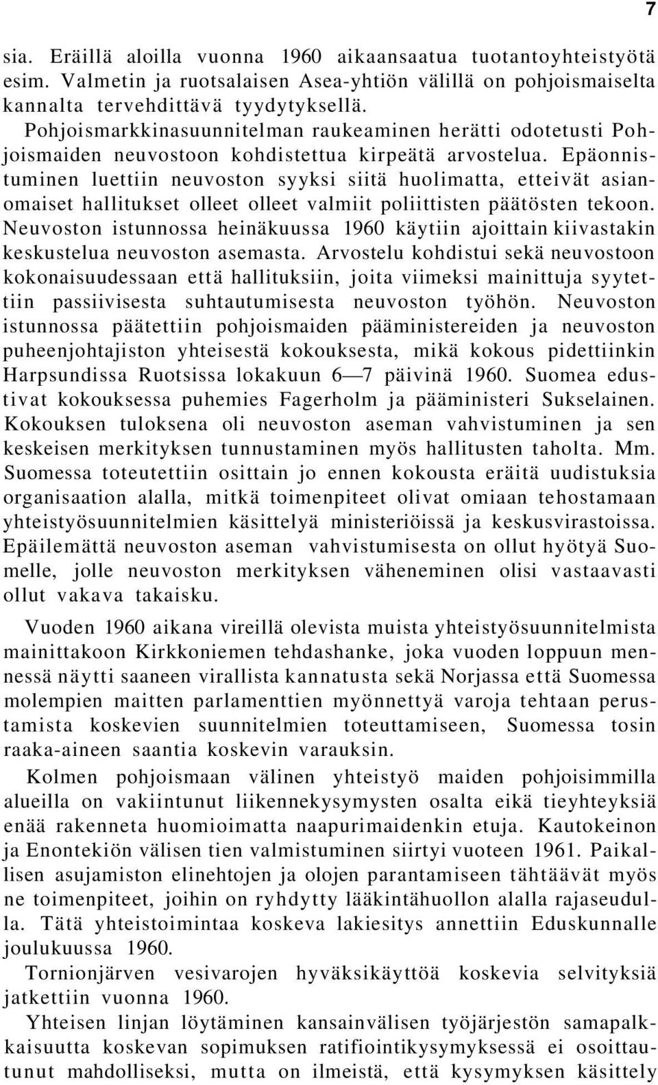 Epäonnistuminen luettiin neuvoston syyksi siitä huolimatta, etteivät asianomaiset hallitukset olleet olleet valmiit poliittisten päätösten tekoon.