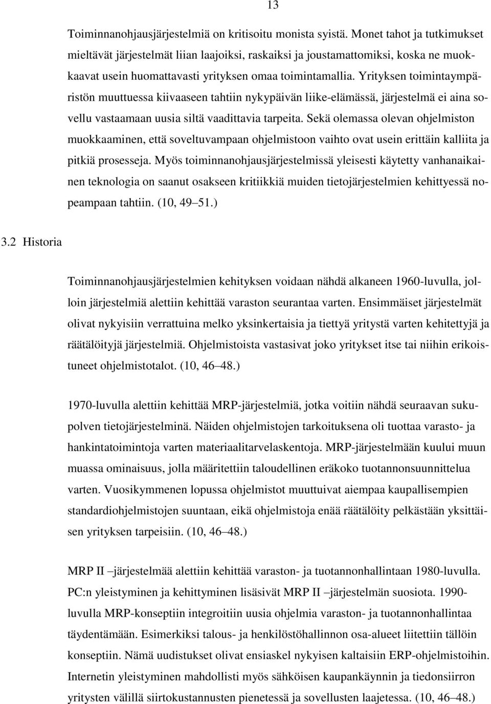 Yrityksen toimintaympäristön muuttuessa kiivaaseen tahtiin nykypäivän liike-elämässä, järjestelmä ei aina sovellu vastaamaan uusia siltä vaadittavia tarpeita.