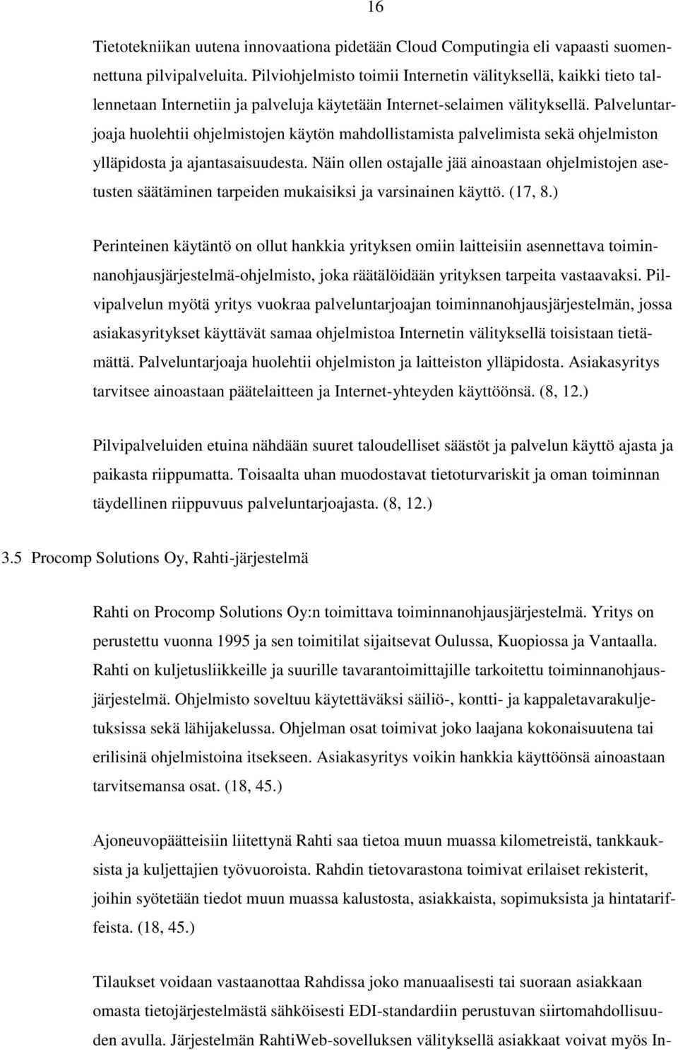 Palveluntarjoaja huolehtii ohjelmistojen käytön mahdollistamista palvelimista sekä ohjelmiston ylläpidosta ja ajantasaisuudesta.