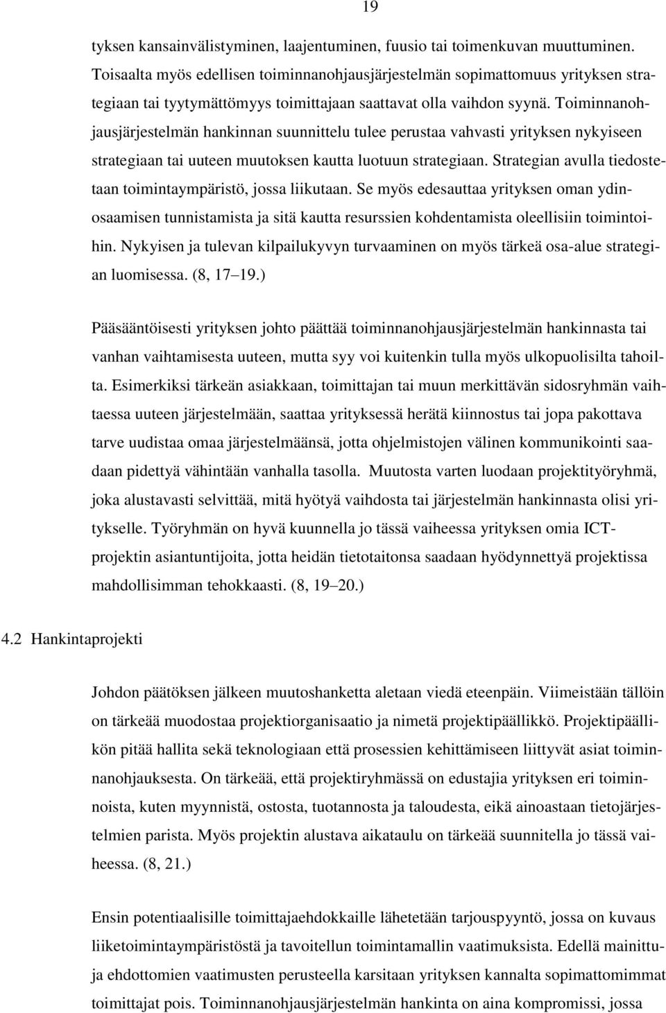 Toiminnanohjausjärjestelmän hankinnan suunnittelu tulee perustaa vahvasti yrityksen nykyiseen strategiaan tai uuteen muutoksen kautta luotuun strategiaan.