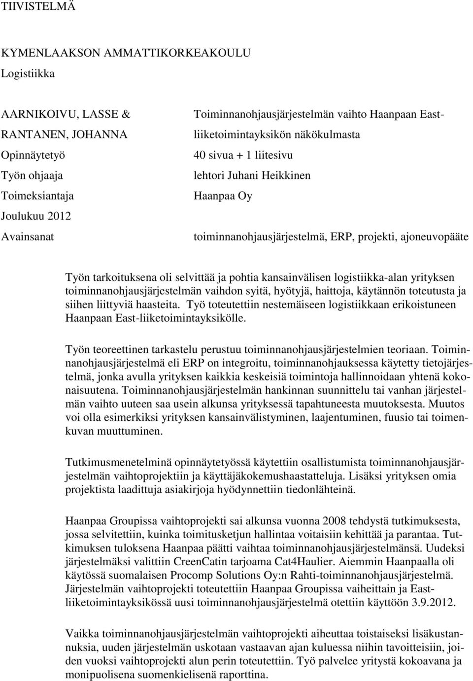 pohtia kansainvälisen logistiikka-alan yrityksen toiminnanohjausjärjestelmän vaihdon syitä, hyötyjä, haittoja, käytännön toteutusta ja siihen liittyviä haasteita.