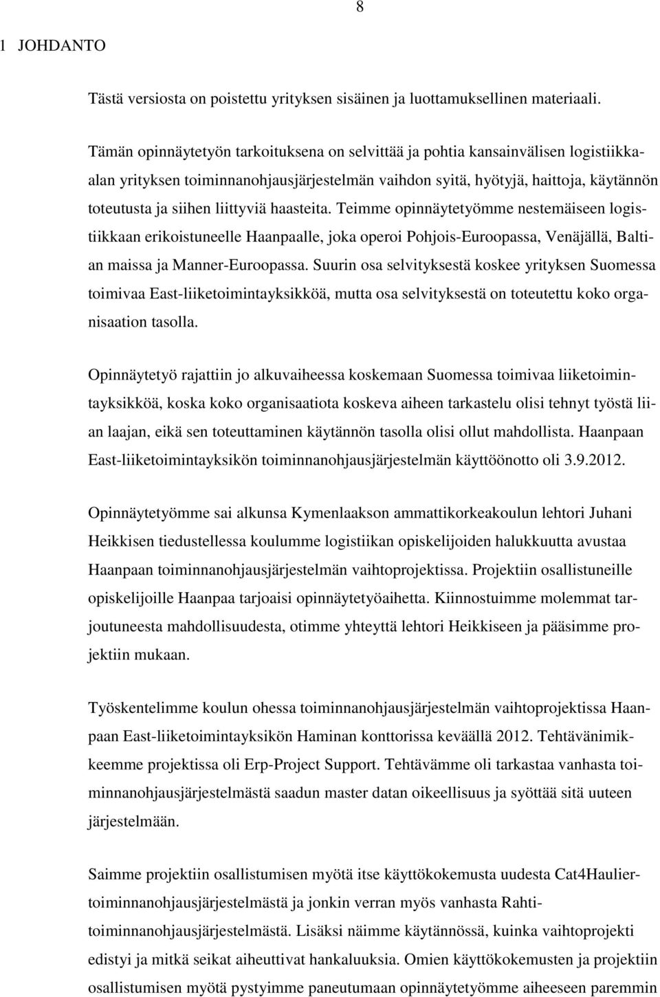 liittyviä haasteita. Teimme opinnäytetyömme nestemäiseen logistiikkaan erikoistuneelle Haanpaalle, joka operoi Pohjois-Euroopassa, Venäjällä, Baltian maissa ja Manner-Euroopassa.