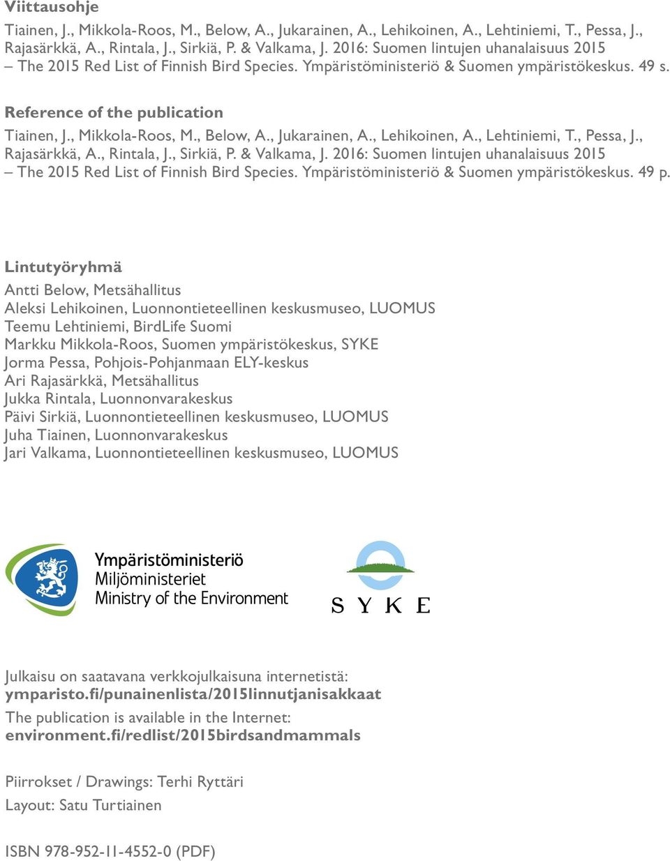 , Below, A., Jukarainen, A., Lehikoinen, A., Lehtiniemi, T., Pessa, J., Rajasärkkä, A., Rintala, J., Sirkiä, P. & Valkama, J.