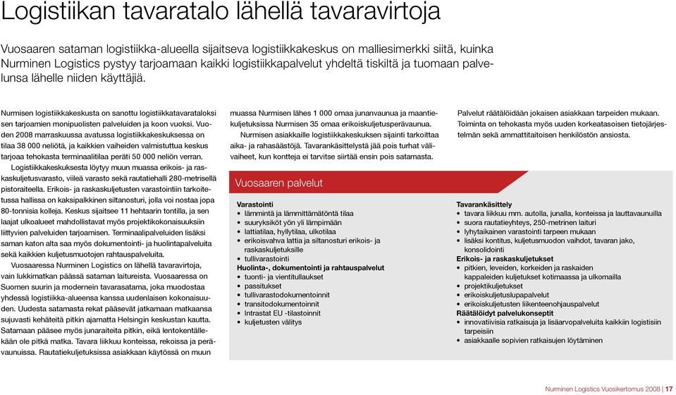 Nurmisen logistiikkakeskusta on sanottu logistiikkatavarataloksi sen tarjoamien monipuolisten palveluiden ja koon vuoksi.