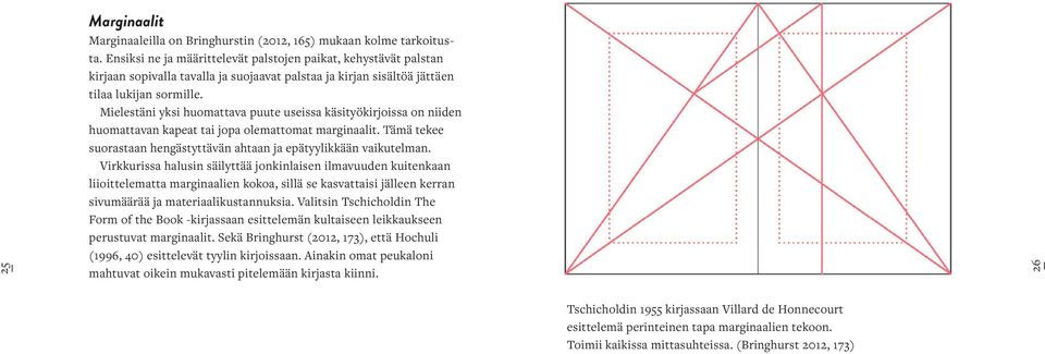 Mielestäni yksi huomattava puute useissa käsityökirjoissa on niiden huomattavan kapeat tai jopa olemattomat marginaalit. Tämä tekee suorastaan hengästyttävän ahtaan ja epätyylikkään vaikutelman.