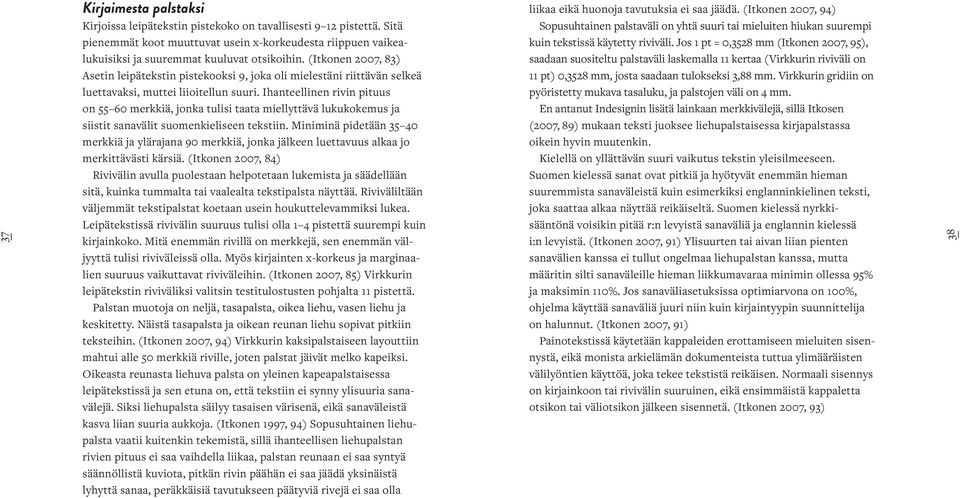 Ihanteellinen rivin pituus on 55 60 merkkiä, jonka tulisi taata miellyttävä lukukokemus ja siistit sanavälit suomenkieliseen tekstiin.