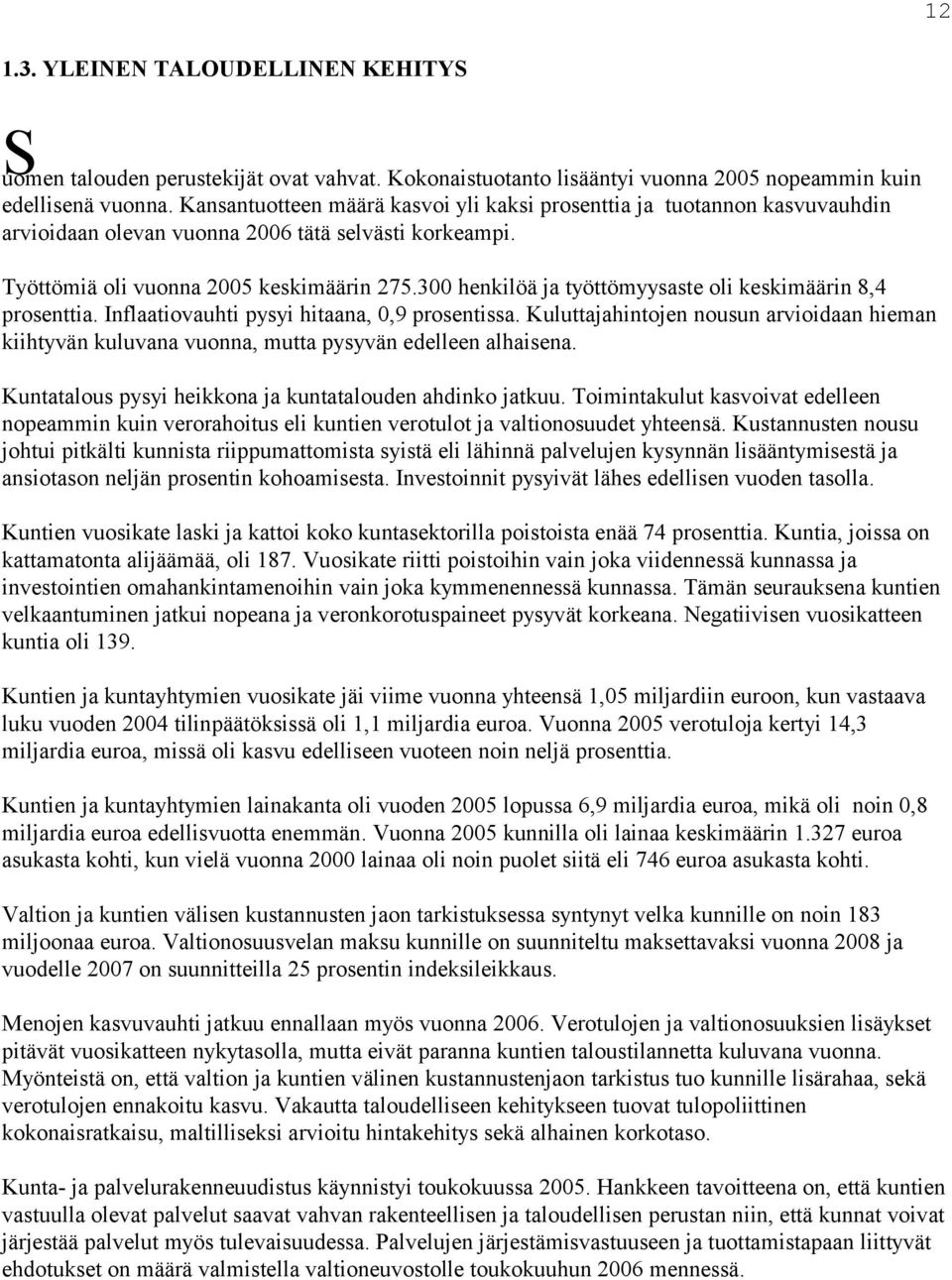 300 henkilöä ja työttömyysaste oli keskimäärin 8,4 prosenttia. Inflaatiovauhti pysyi hitaana, 0,9 prosentissa.