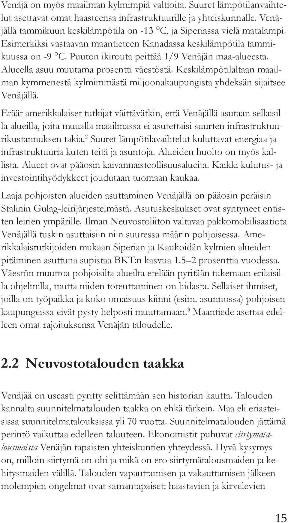 Puuton ikirouta peittää 1/9 Venäjän maa-alueesta. Alueella asuu muutama prosentti väestöstä. Keskilämpötilaltaan maailman kymmenestä kylmimmästä miljoonakaupungista yhdeksän sijaitsee Venäjällä.