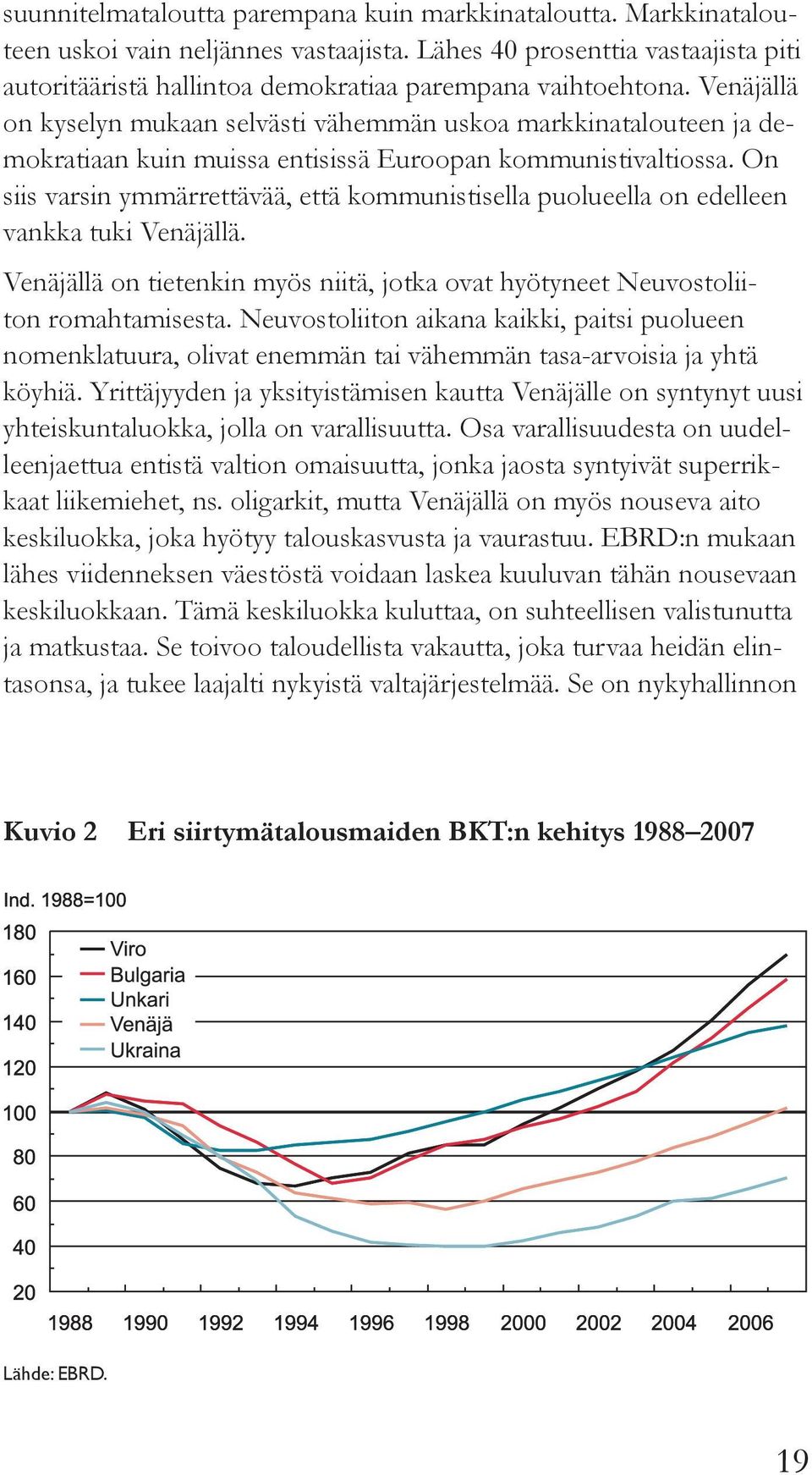 Venäjällä on kyselyn mukaan selvästi vähemmän uskoa markkinatalouteen ja demokratiaan kuin muissa entisissä Euroopan kommunistivaltiossa.