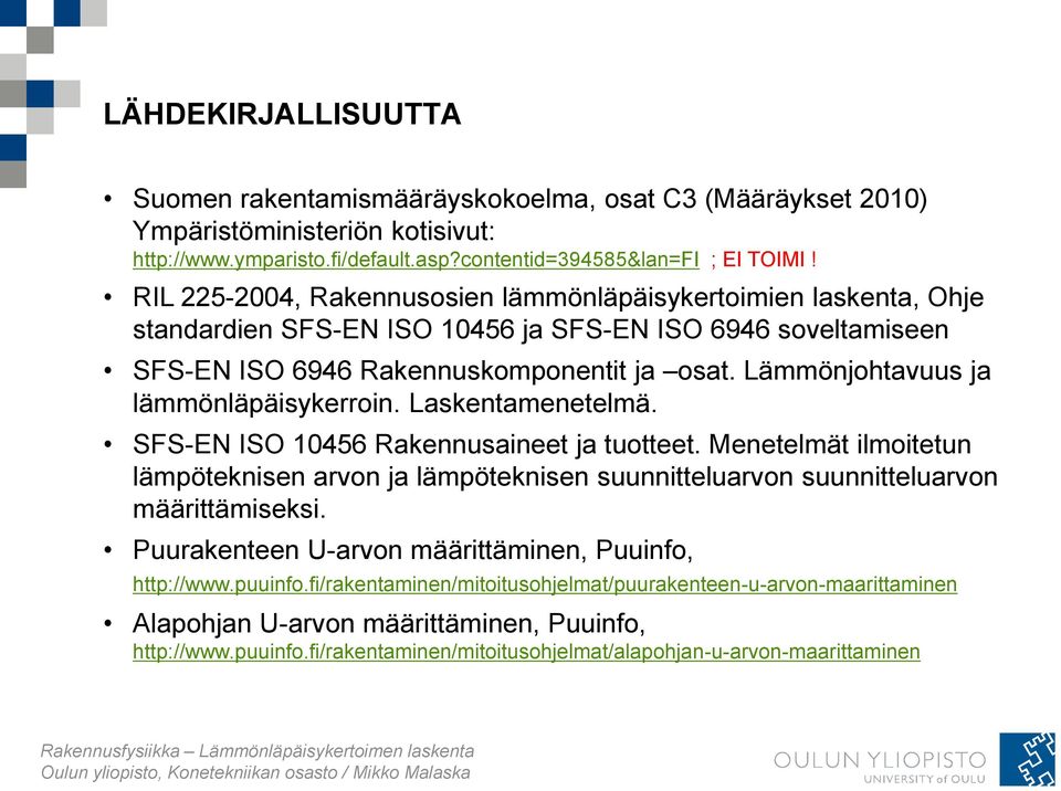 Lämmönjohtavuus ja lämmönläpäisykerroin. Laskentamenetelmä. SFS-EN ISO 10456 Rakennusaineet ja tuotteet.