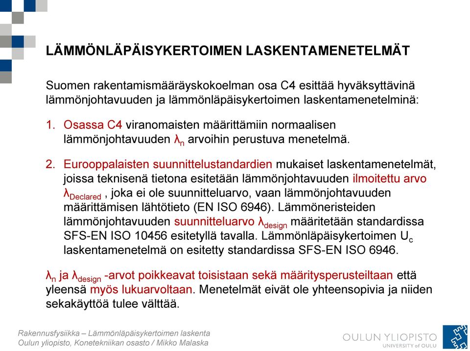 Eurooppalaisten suunnittelustandardien mukaiset laskentamenetelmät, joissa teknisenä tietona esitetään lämmönjohtavuuden ilmoitettu arvo λ Declared, joka ei ole suunnitteluarvo, vaan