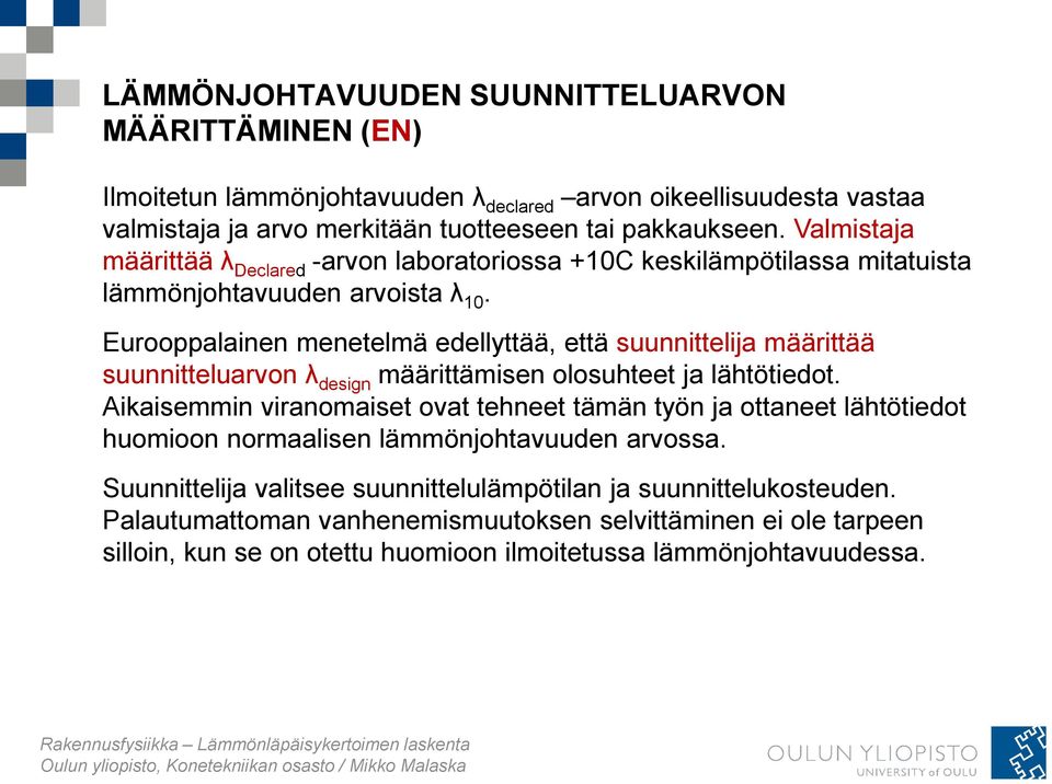 Eurooppalainen menetelmä edellyttää, että suunnittelija määrittää suunnitteluarvon λ design määrittämisen olosuhteet ja lähtötiedot.