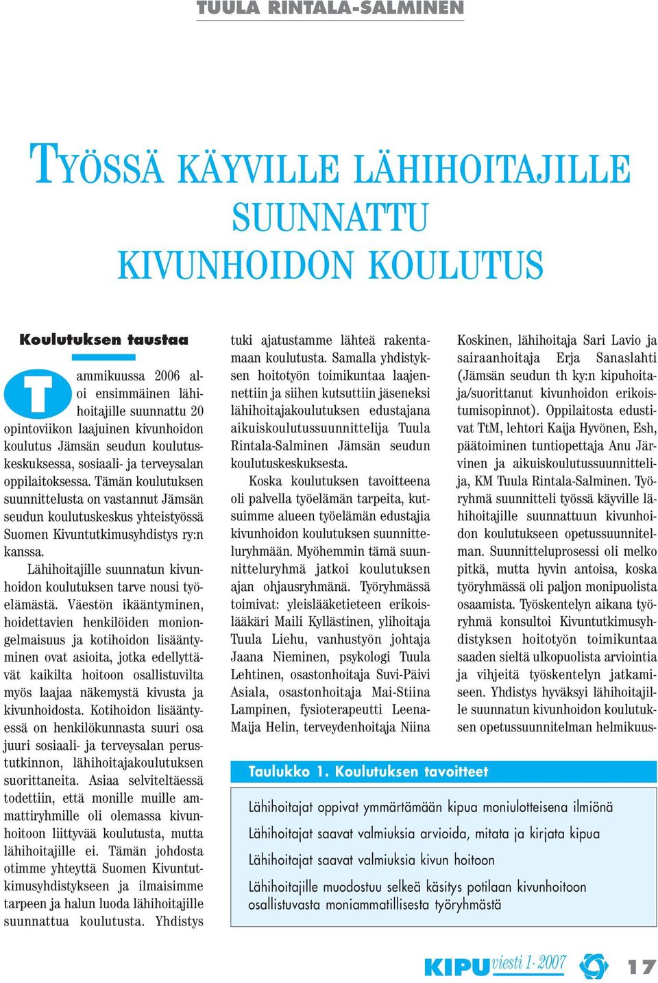 Tämän koulutuksen suunnittelusta on vastannut Jämsän seudun koulutuskeskus yhteistyössä Suomen Kivuntutkimusyhdistys ry:n kanssa.