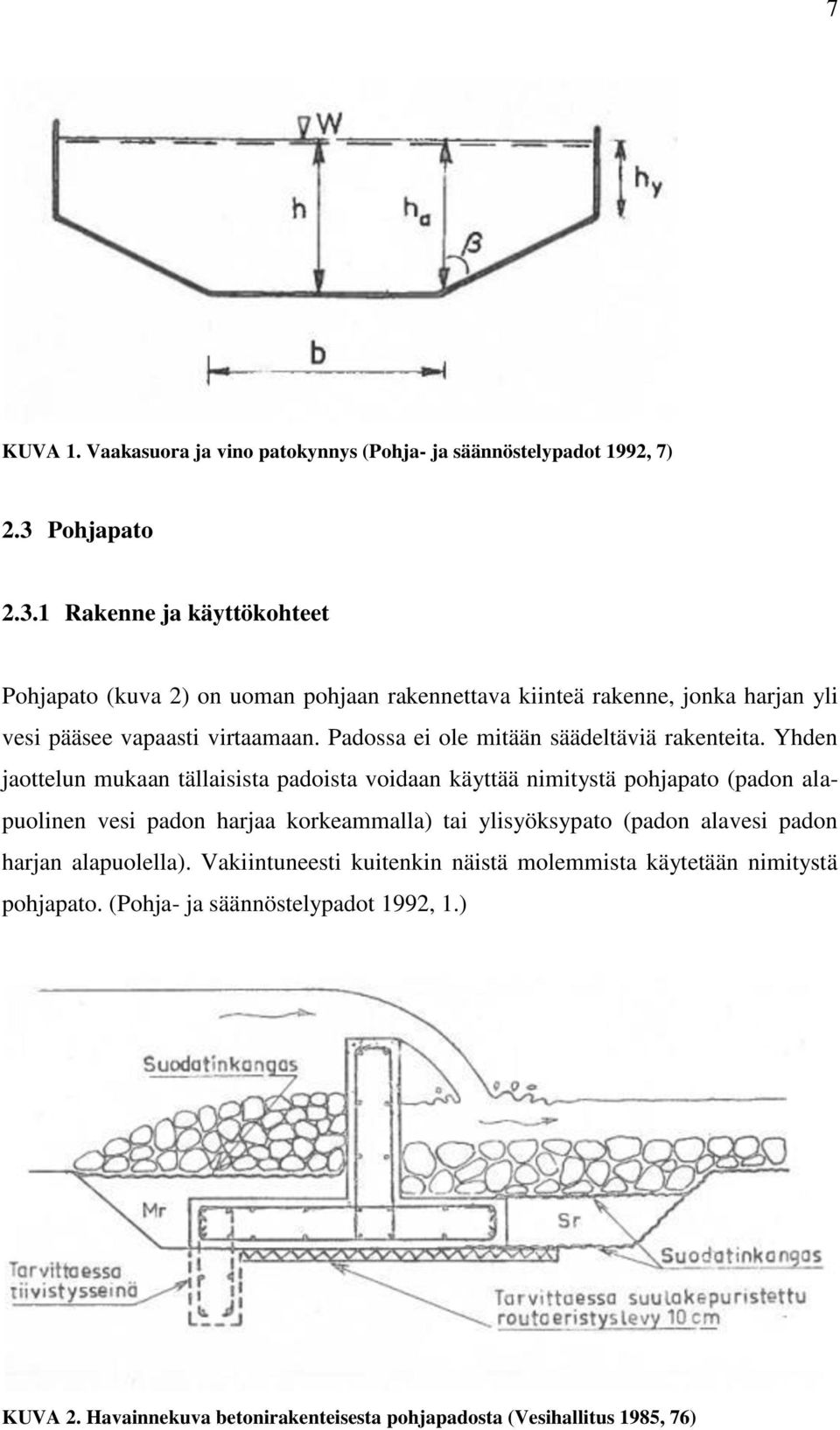 Padossa ei ole mitään säädeltäviä rakenteita.