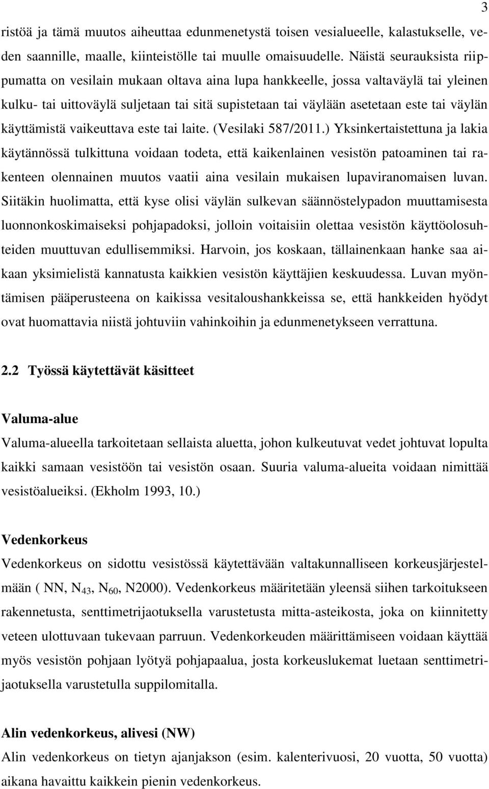 käyttämistä vaikeuttava este tai laite. (Vesilaki 587/2011.