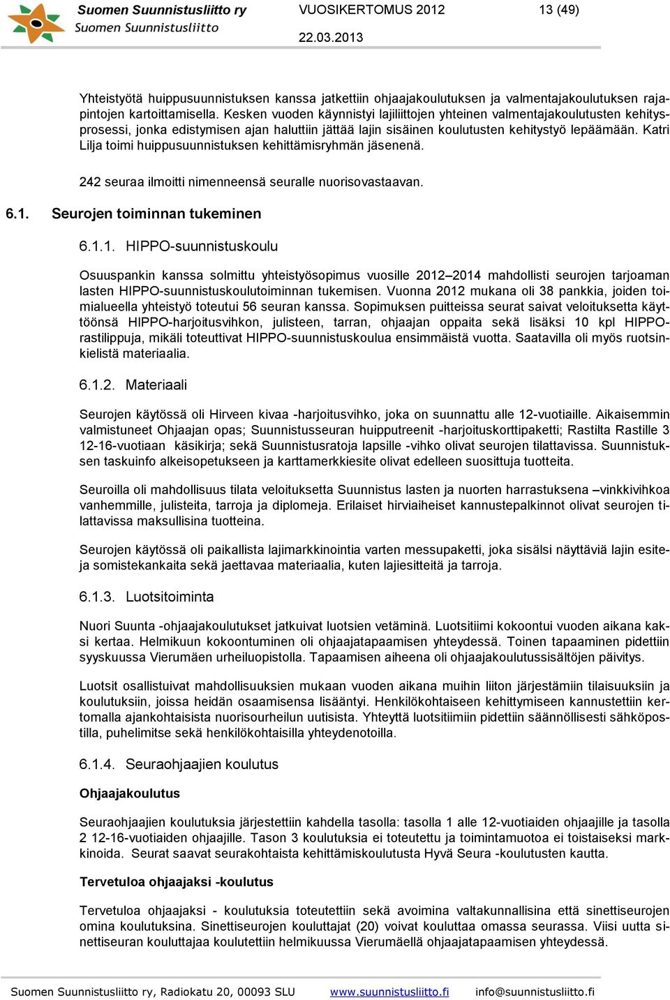 Katri Lilja toimi huippusuunnistuksen kehittämisryhmän jäsenenä. 242 seuraa ilmoitti nimenneensä seuralle nuorisovastaavan. 6.1.
