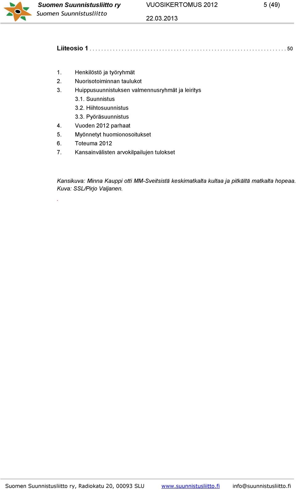 3. Pyöräsuunnistus 4. Vuoden 2012 parhaat 5. Myönnetyt huomionosoitukset 6. Toteuma 2012 7.