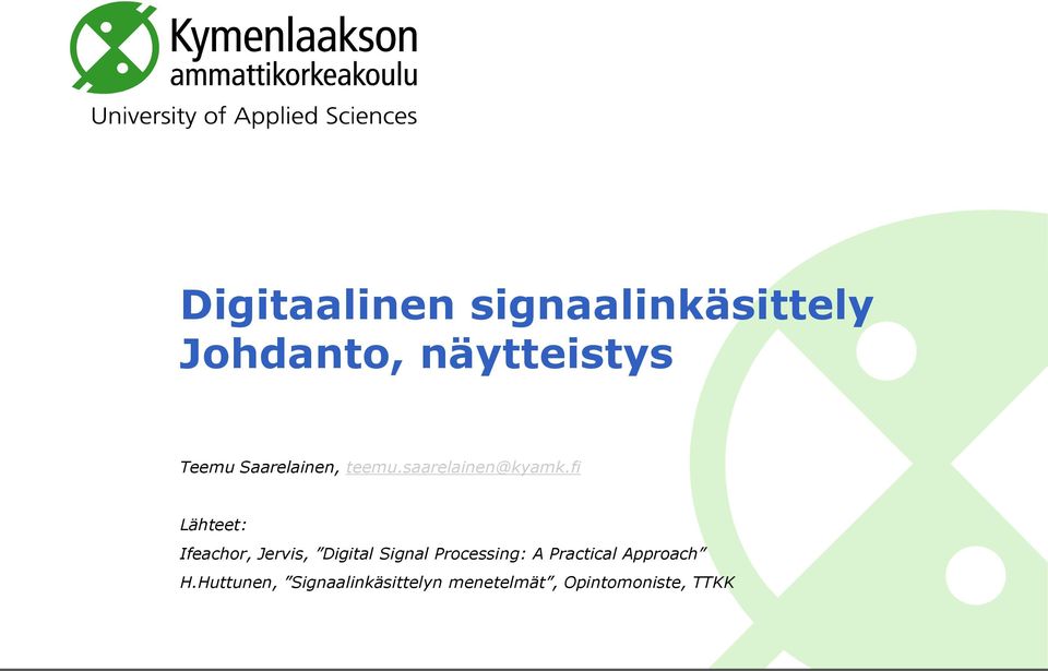 fi Lähteet: Ifeachor, Jervis, Digital Signal Processing: A