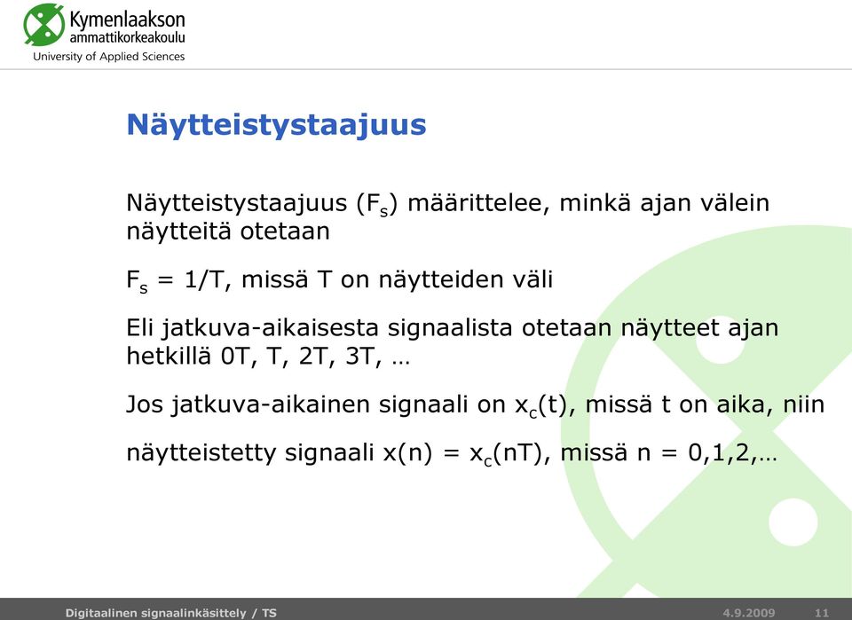 otetaan näytteet ajan hetkillä 0T, T, 2T, 3T, Jos jatkuva-aikainen signaali on x c