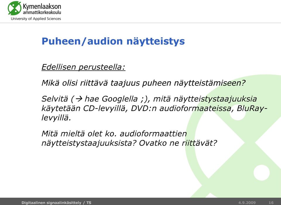 Selvitä ( hae Googlella ;), mitä näytteistystaajuuksia käytetään CD-levyillä,