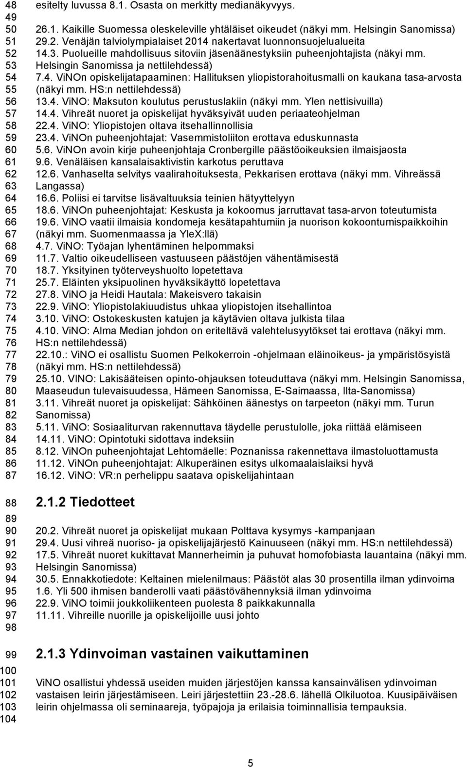 Puolueille mahdollisuus sitoviin jäsenäänestyksiin puheenjohtajista (näkyi mm. Helsingin Sanomissa ja nettilehdessä) 7.4.